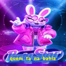 quem ta na bahia essa semana a fazenda